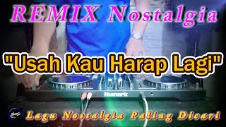 Download lagu USAH KAU HARAP LAGI - Remix Nostalgia_Tembang Kenangan_Slow Remix_Lagu Nostalgia mp3