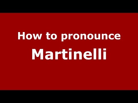 How to pronounce Martinelli