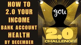 How To 2.0 Your Income, Bank Account & Health By December! Tips & Resources To Change your Life Now!