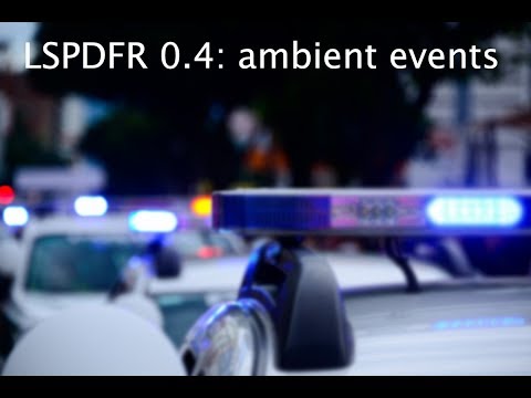 LSPDFR 0.4: Ambient events