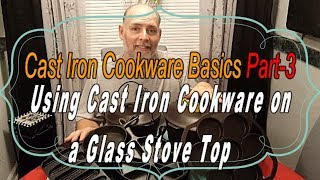 Cast Iron Cookware Basics Part-3 Using Cast Iron on a Glass Top