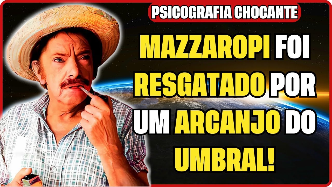 MAZZAROPI VOLTA EM CARTA PSICOGRAFADA E DIZ QUE FOI RESGATADO NO UMBRAL POR UM ARCANJO