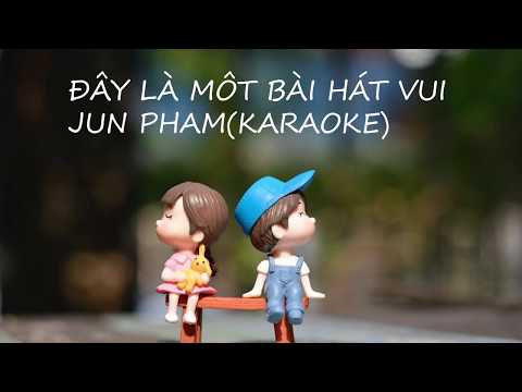 ĐÂY LÀ MỘT BÀI HÁT VUI JUN PHẠM KARAOKE BEAT PHỐI