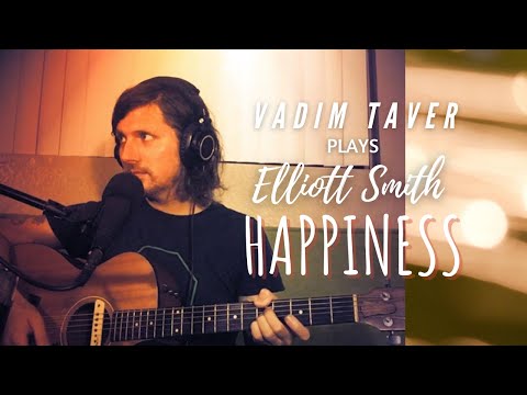 "Happiness."  Vadim Taver Plays Elliott Smith.