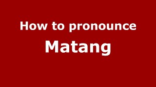 How to pronounce Matang