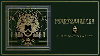 NEEDTOBREATHE - &quot;Feet, Don’t Fail Me Now&quot; (Live From The Woods Vol. 2) [Official Audio]