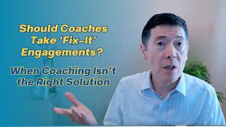 Should Coaches Take ‘Fix-It’ Engagements? | When Coaching Isn’t the Right Solution