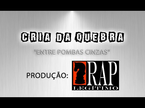 Cria da Quebra - Entre Pombas Cinzas (Com letra)