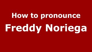 How to pronounce Freddy Noriega