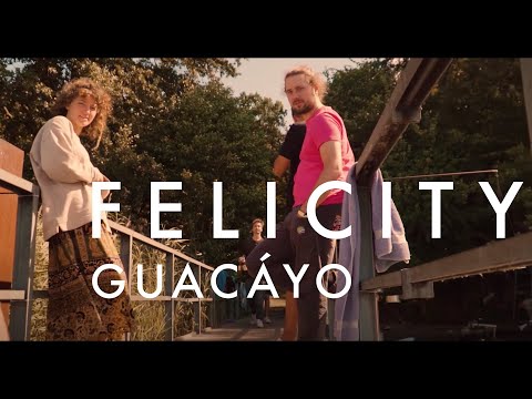 Guacáyo - Felicity (Official Video)
