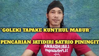 Download lagu Satrio piningit 'GOLEKI TAPAKE KUNTHUL MABUR' ( proses jatidiri ) mp3 Download lagu Satrio piningit 'GOLEKI TAPAKE KUNTHUL MABUR' ( proses jatidiri ) mp3