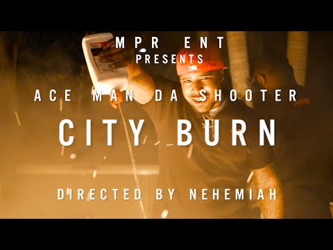 Ace Man Da Shooter - City Burn (Dir. @shelovesneo)