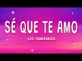 Los Temerarios - Sé Que Te Amo (Letra)