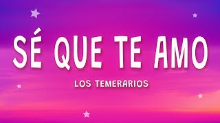 Los Temerarios - Sé Que Te Amo (Letra)