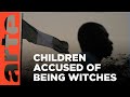 Nigeria The Plight Of The Witch Children Reupload ARTE Tv Documentary