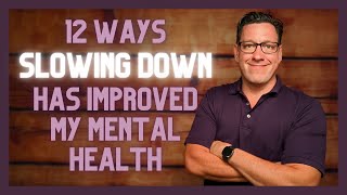 12 Ways SLOWING DOWN Has Improved My Mental Health