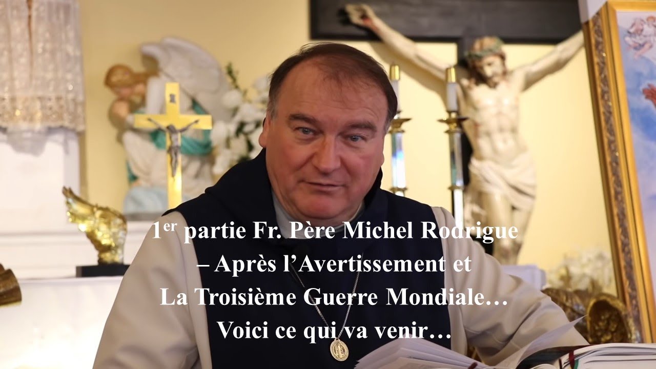 Après l’Avertissement et la Troisième Guerre Mondiale Ce qui doit venir (1) Le Père Michel Rodrigue
