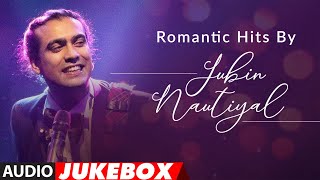Romantic Hits By Jubin Nautiyal | Audio Jukebox | Latest Hindi Romantic Songs | T-Series