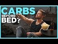 CARBS BEFORE BED: Are They Making You Fat? (What The Science Says)