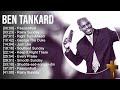 Ben Tankard Greatest Hits ~ Top Praise And Worship Songs
