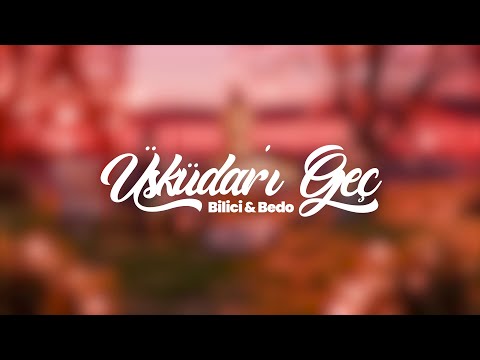 Bilici, Bedo - Üsküdar'ı Geç (Official Video)