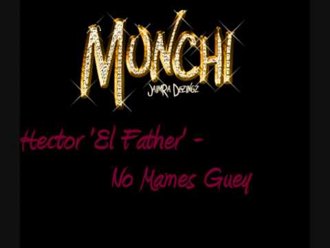 Hector 'El Father' - No Mames Guey