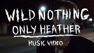 Wild Nothing - "Only Heather" (Official Music Video)