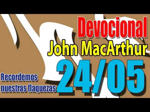 Devocional John MacArthur 24/05 - Recordemos nuestras flaquezas