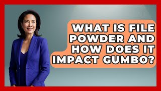 What Is File Powder And How Does It Impact Gumbo - Best Eats Worldwide