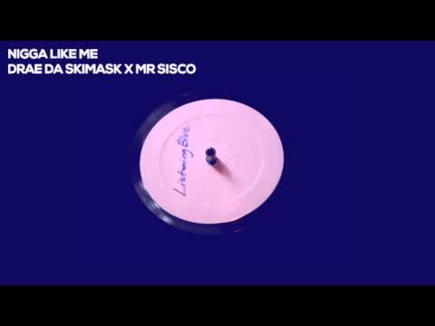 NIGGA LIKE ME - DRAE DA SKIMASK X MR SISCO