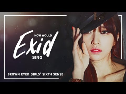 How Would EXID sing Brown Eyed Girls - Sixth Sense