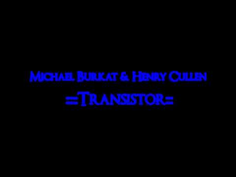 Michael Burkat & Henry Cullen - Transistor
