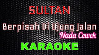 Download lagu Sultan - Berpisah Diujung Jalan (Nada Cewek) [Karaoke] | LMusical mp3