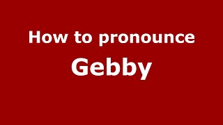 How to pronounce Gebby