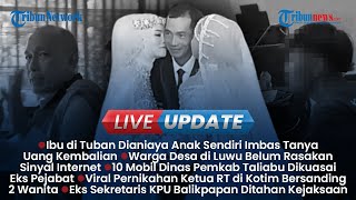 Live Update Siang: Anak Aniaya Ibu gegara Ditanya Uang Kembalian, Polisi Hilang di Malam Pernikahan