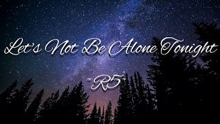 R5 - Let&#39;s Not Be Alone Tonight (Lyrics)