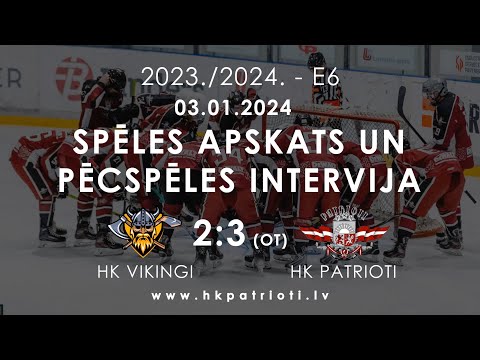 E6 / 03.01.2024 / HK VIKINGI PRET HK PATRIOTI / SPĒLES APSKATS UN PĒCSPĒLES INTERVIJA