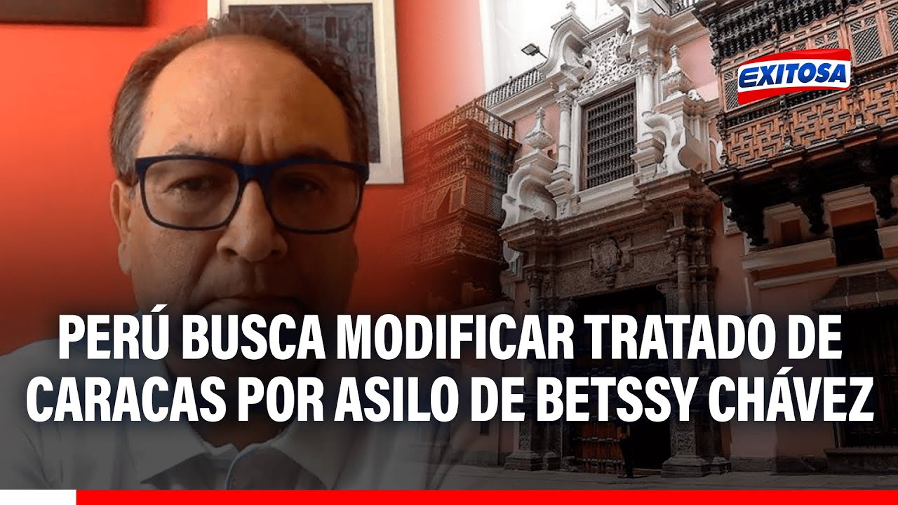 🔴🔵 Perú propone modificar el tratado de Caracas por asilo de Betssy Chávez: ¿Es viable?