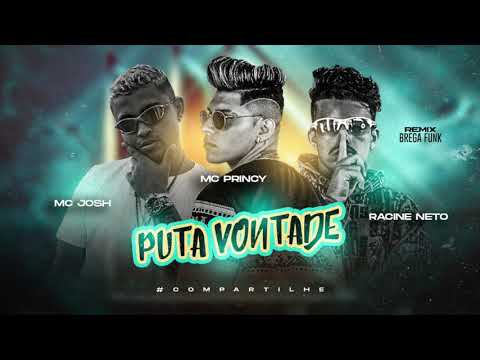 MC PRINCY, RACINE NETO E MC JOSH - PUTA VONTADE - MÚSICA NOVA