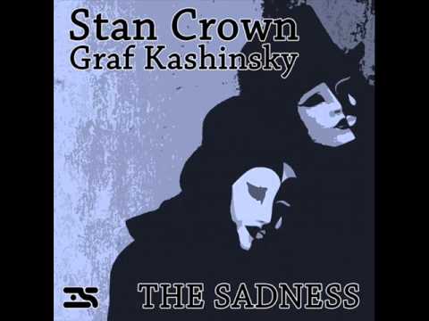 Stan Crown, Graf Kashinsky - The Sadness (Original Mix)
