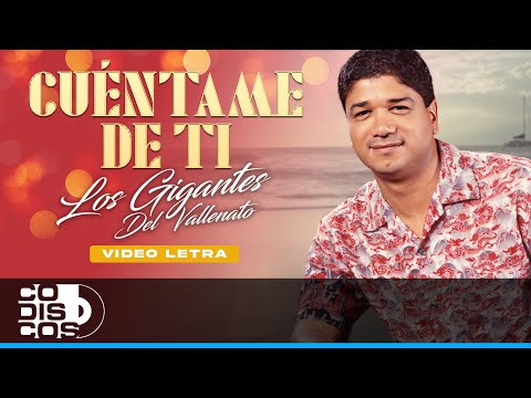 Cuéntame De Ti, Los Gigantes Del Vallenato - Video Letra