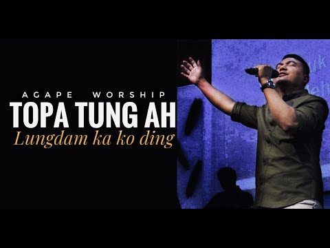 TOPA TUNGAH LUNGDAM KA KODING | AGAPE WORSHIP | AGAPE MUSIC | AGAPE MINISTRIES CENTER