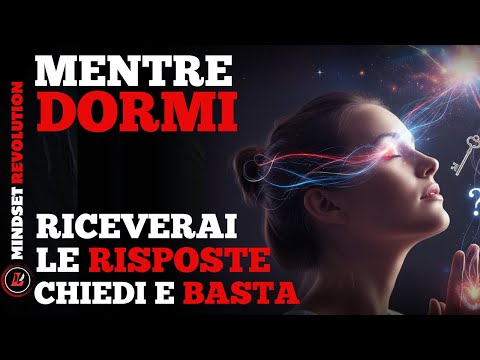 CHIEDI E RICEVI MENTRE DORMI: Visualizza e Manifesta TUTTE le Risposte