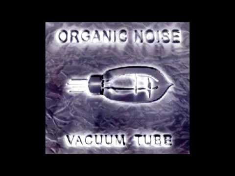 Organic Noise - Vacuum Tube [FULL ALBUM]