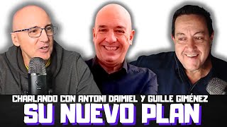 ANTONI DAIMIEL Y GUILLE GIMÉNEZ ME CUENTAN SU NUEVO RETO. ¡OJO A LO QUE VIENE!