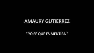 AMAURY GUTIERREZ - YO SÉ QUE ES MENTIRA