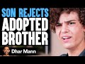 Son REJECTS ADOPTED BROTHER He Instantly Regrets It Dhar Mann