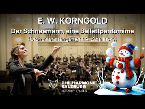 E. W. KORNGOLD · Der Schneemann, eine Ballettpantomime · Philharmonie Salzburg · Elisabeth Fuchs