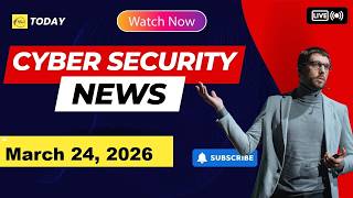 Cyber Security News Briefing   March 24, 2026