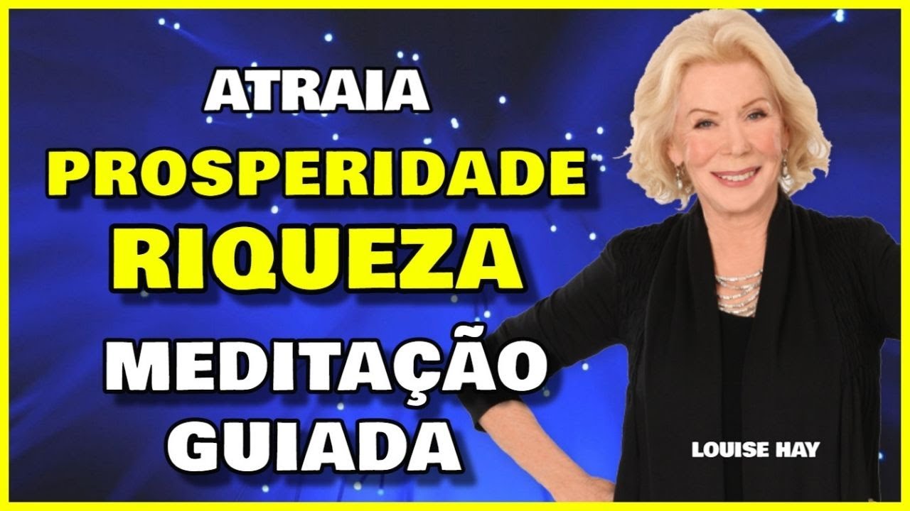 Atraia Prosperidade, Dinheiro, Abundância e Riqueza para sua vida com essa Meditação de Louise Hay